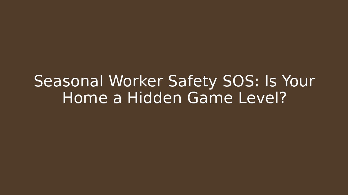 Seasonal Worker Safety SOS: Is Your Home a Hidden Game Level? - Buddy Program