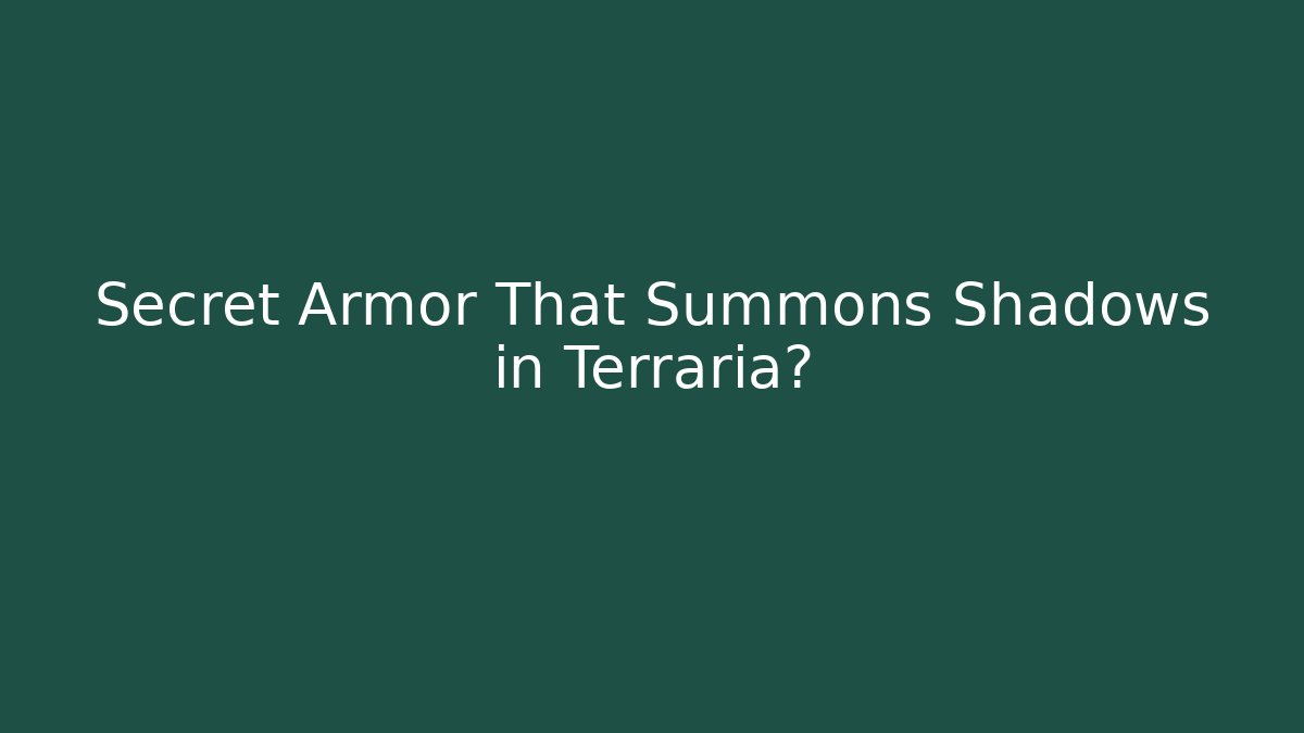 Secret Armor That Summons Shadows in Terraria?