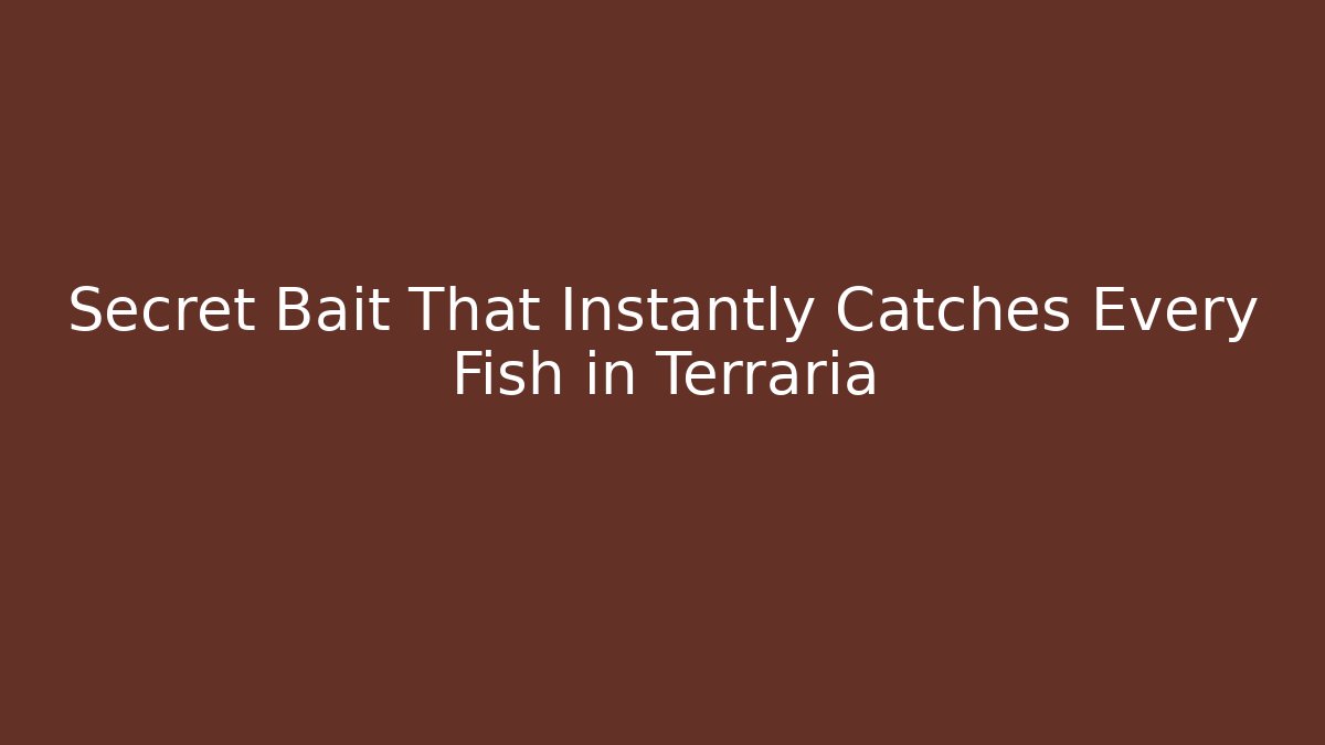 Secret Bait That Instantly Catches Every Fish in Terraria