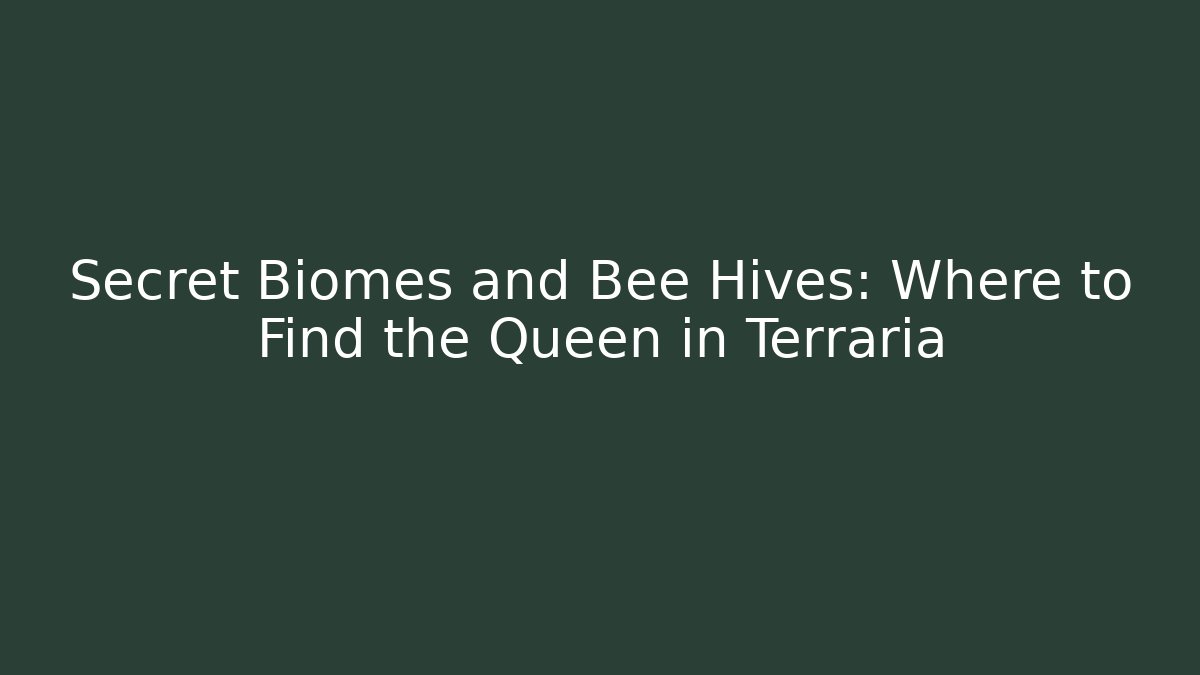 Secret Biomes and Bee Hives: Where to Find the Queen in Terraria