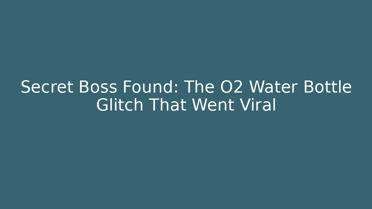 Secret Boss Found: The O2 Water Bottle Glitch That Went Viral