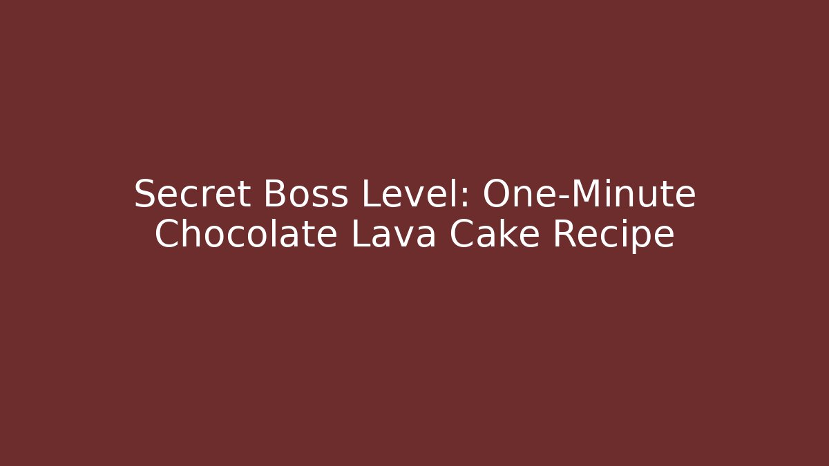 Secret Boss Level: One-Minute Chocolate Lava Cake Recipe