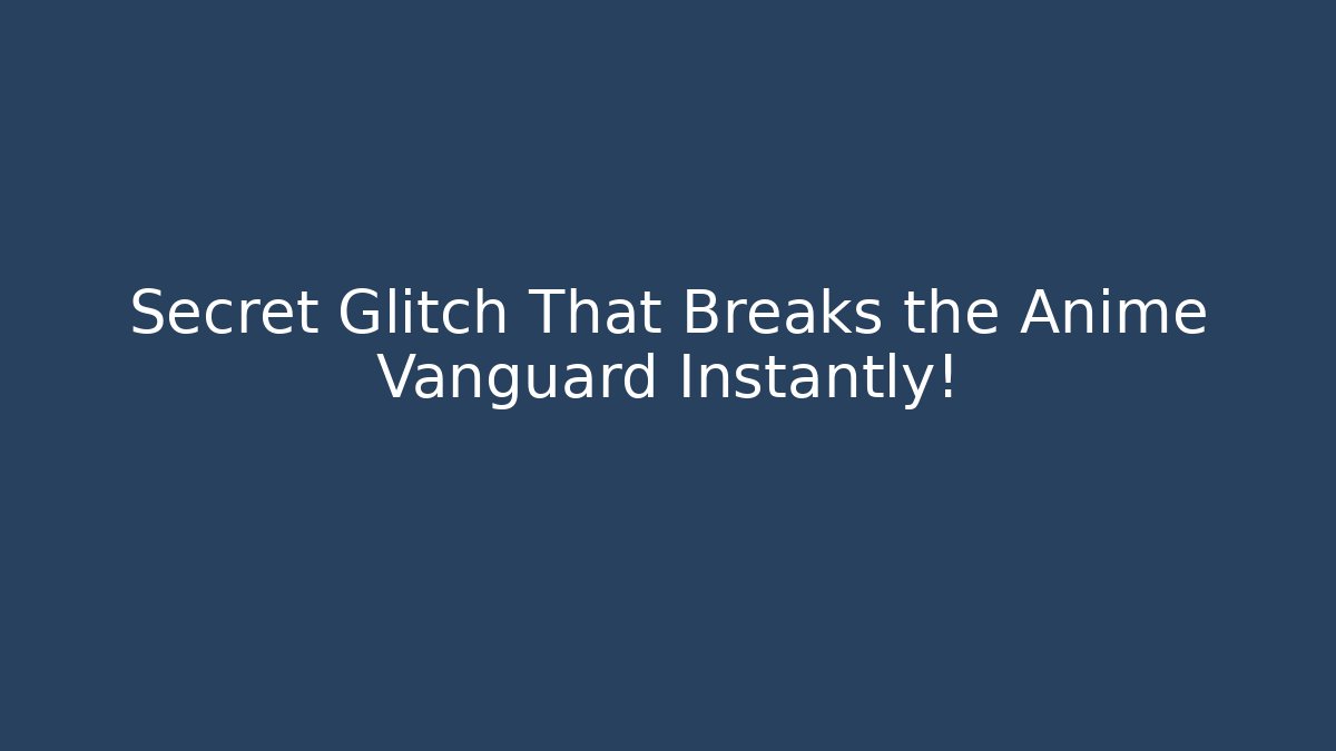 Secret Glitch That Breaks the Anime Vanguard Instantly!