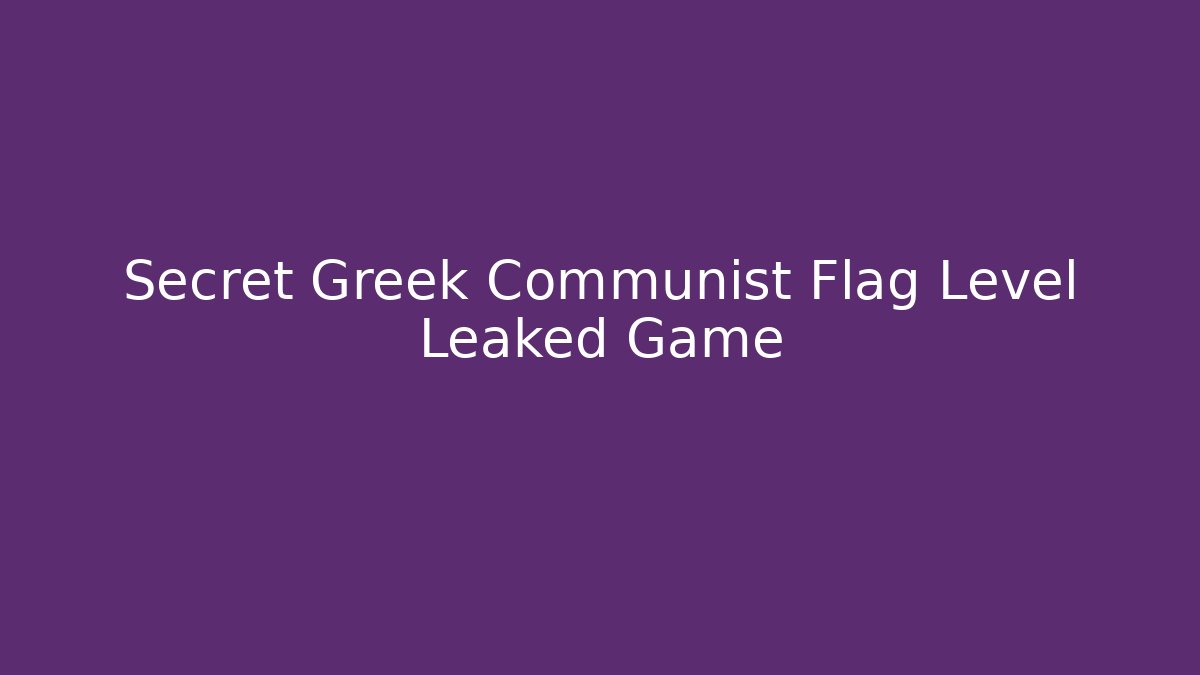 Secret Greek Communist Flag Level Leaked Game