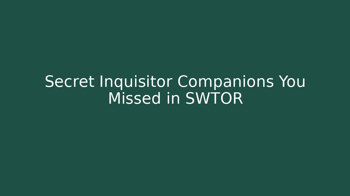 Secret Inquisitor Companions You Missed in SWTOR
