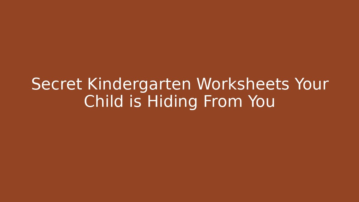 Secret Kindergarten Worksheets Your Child is Hiding From You