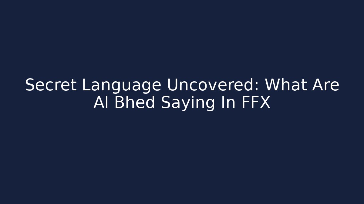 Secret Language Uncovered: What Are Al Bhed Saying In FFX