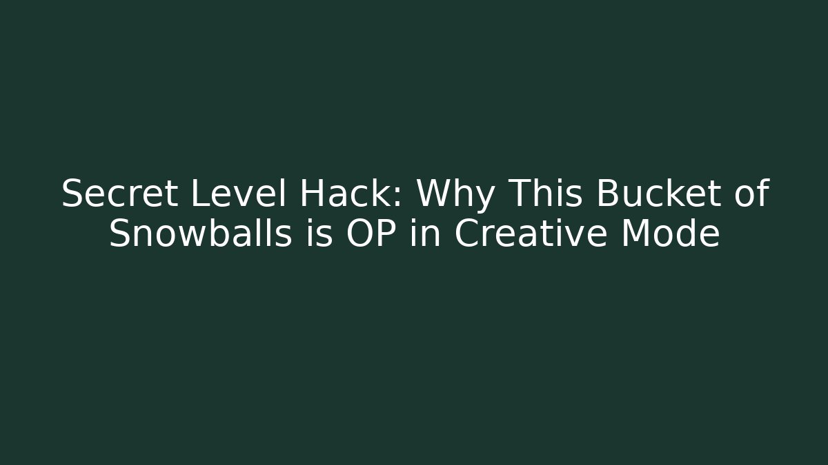 Secret Level Hack: Why This Bucket of Snowballs is OP in Creative Mode