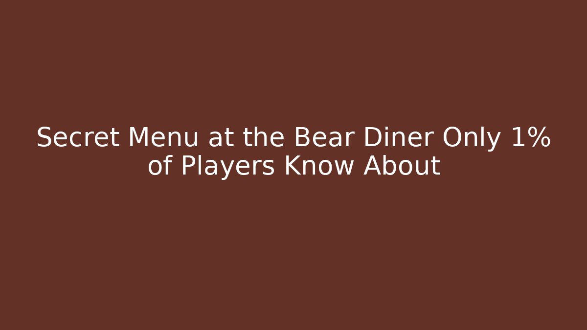 Secret Menu at the Bear Diner Only 1% of Players Know About