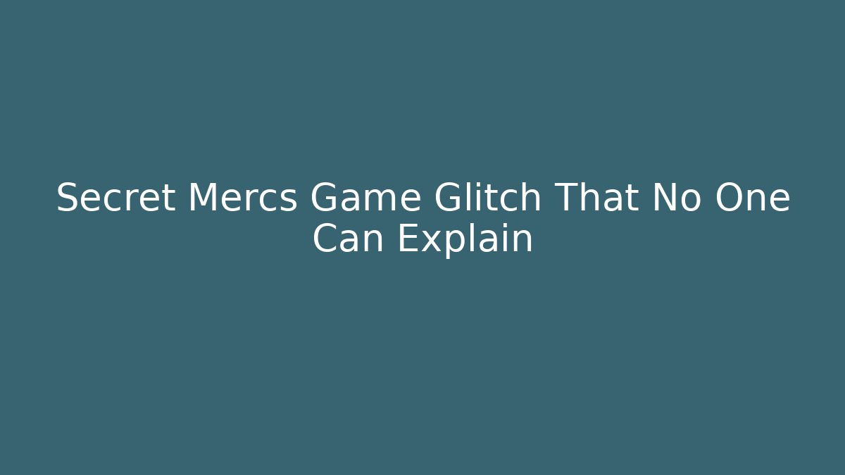 Secret Mercs Game Glitch That No One Can Explain