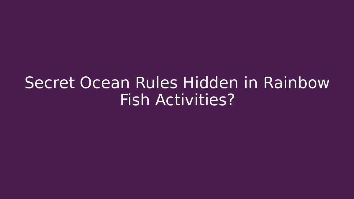 Secret Ocean Rules Hidden in Rainbow Fish Activities?