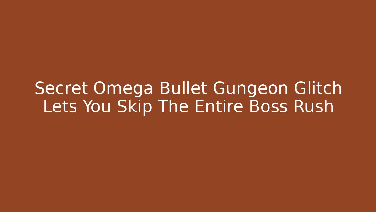 Secret Omega Bullet Gungeon Glitch Lets You Skip The Entire Boss Rush