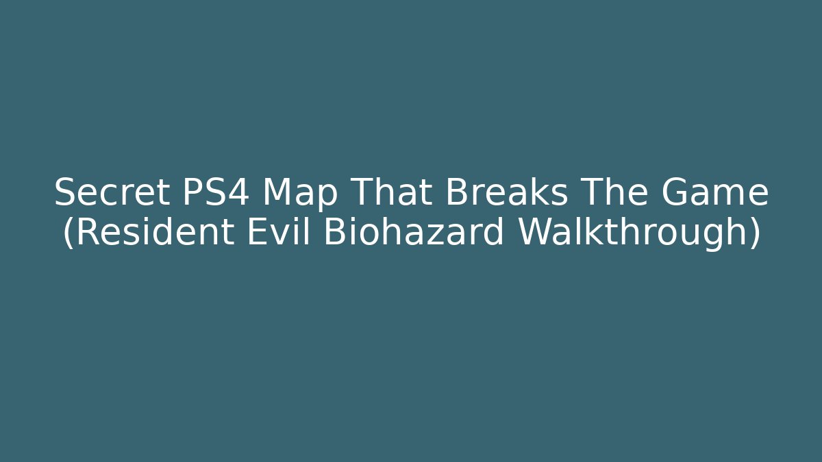 Secret PS4 Map That Breaks The Game (Resident Evil Biohazard Walkthrough)