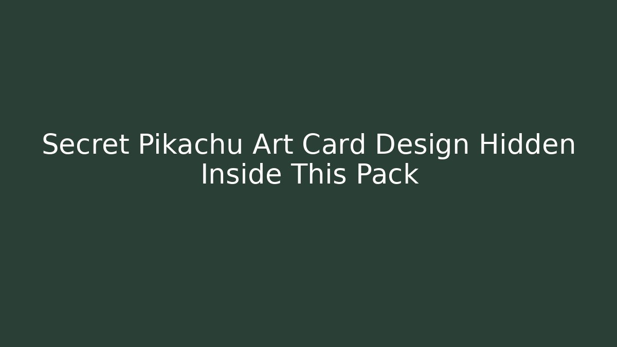 Secret Pikachu Art Card Design Hidden Inside This Pack