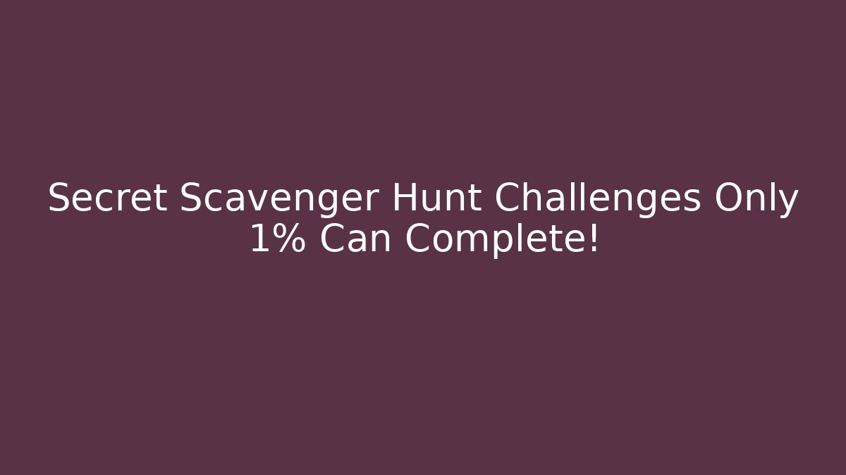 Secret Scavenger Hunt Challenges Only 1% Can Complete!