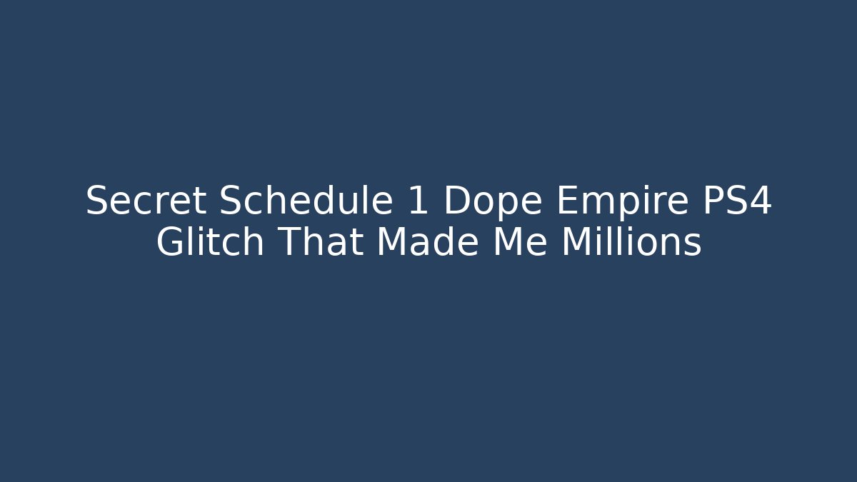 Secret Schedule 1 Dope Empire PS4 Glitch That Made Me Millions
