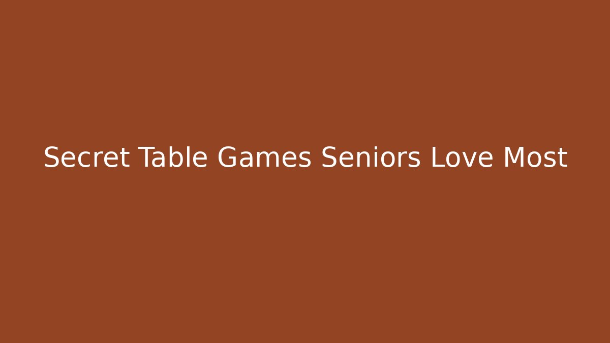 Secret Table Games Seniors Love Most