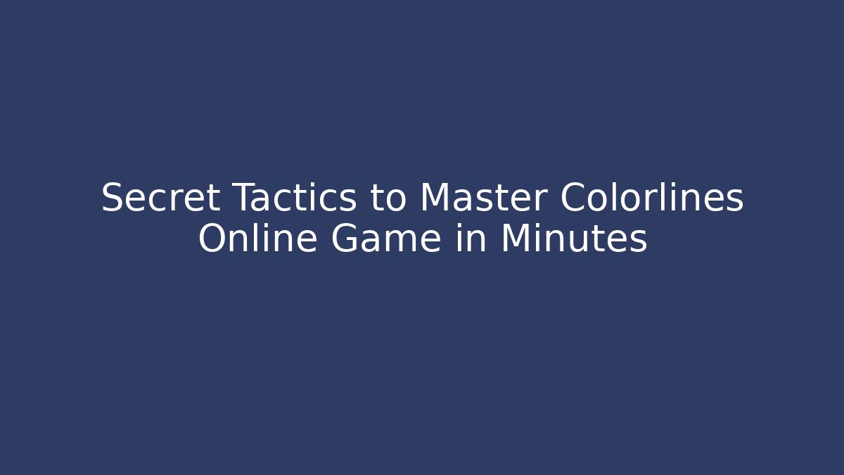 Secret Tactics to Master Colorlines Online Game in Minutes