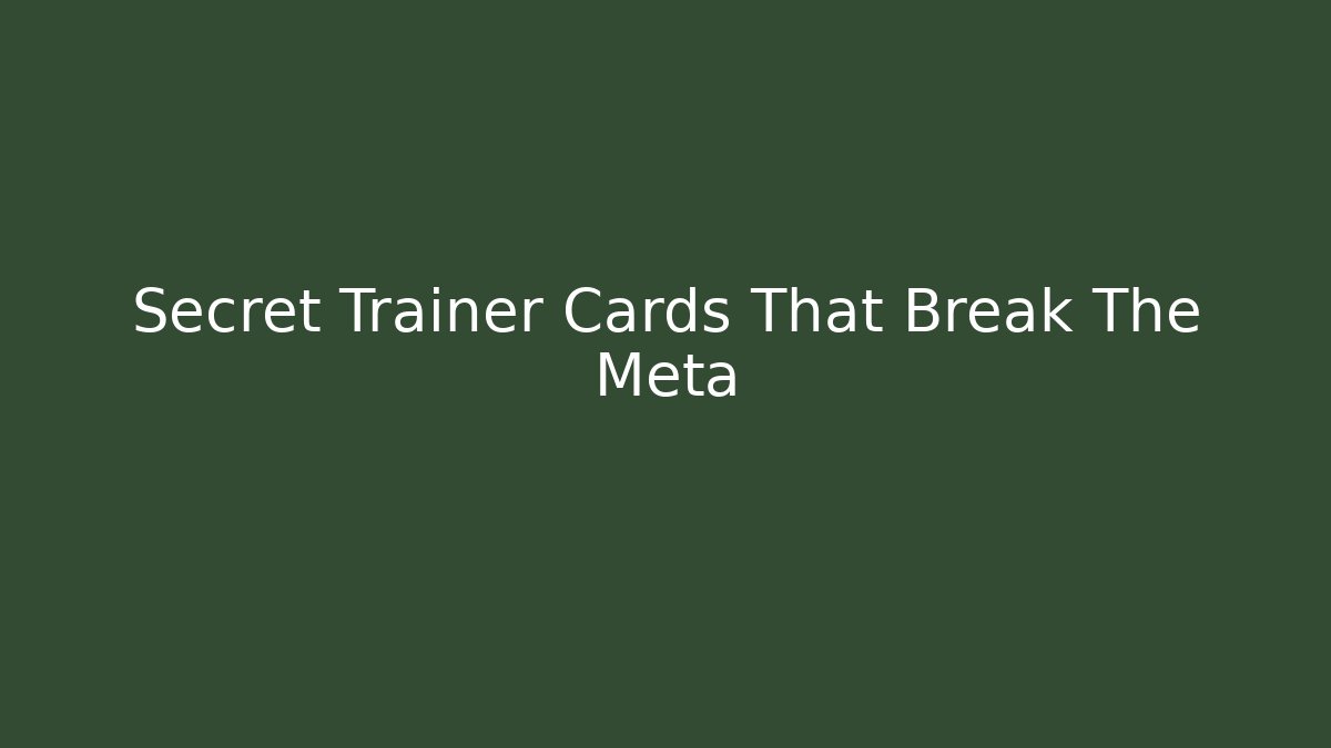 Secret Trainer Cards That Break The Meta