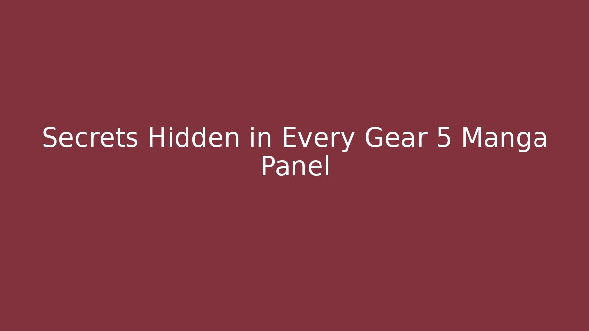 Secrets Hidden in Every Gear 5 Manga Panel