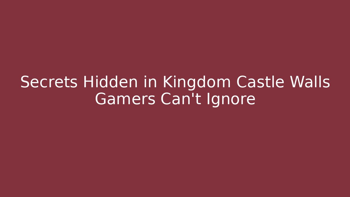 Secrets Hidden in Kingdom Castle Walls Gamers Can't Ignore - Buddy Program