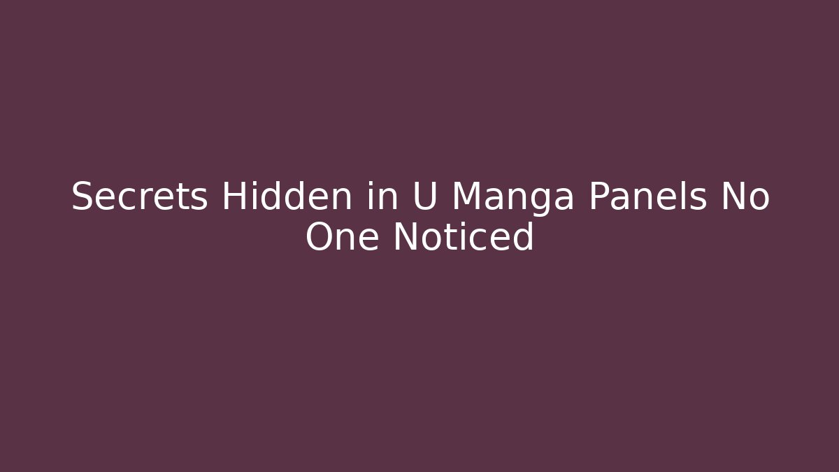 Secrets Hidden in U Manga Panels No One Noticed