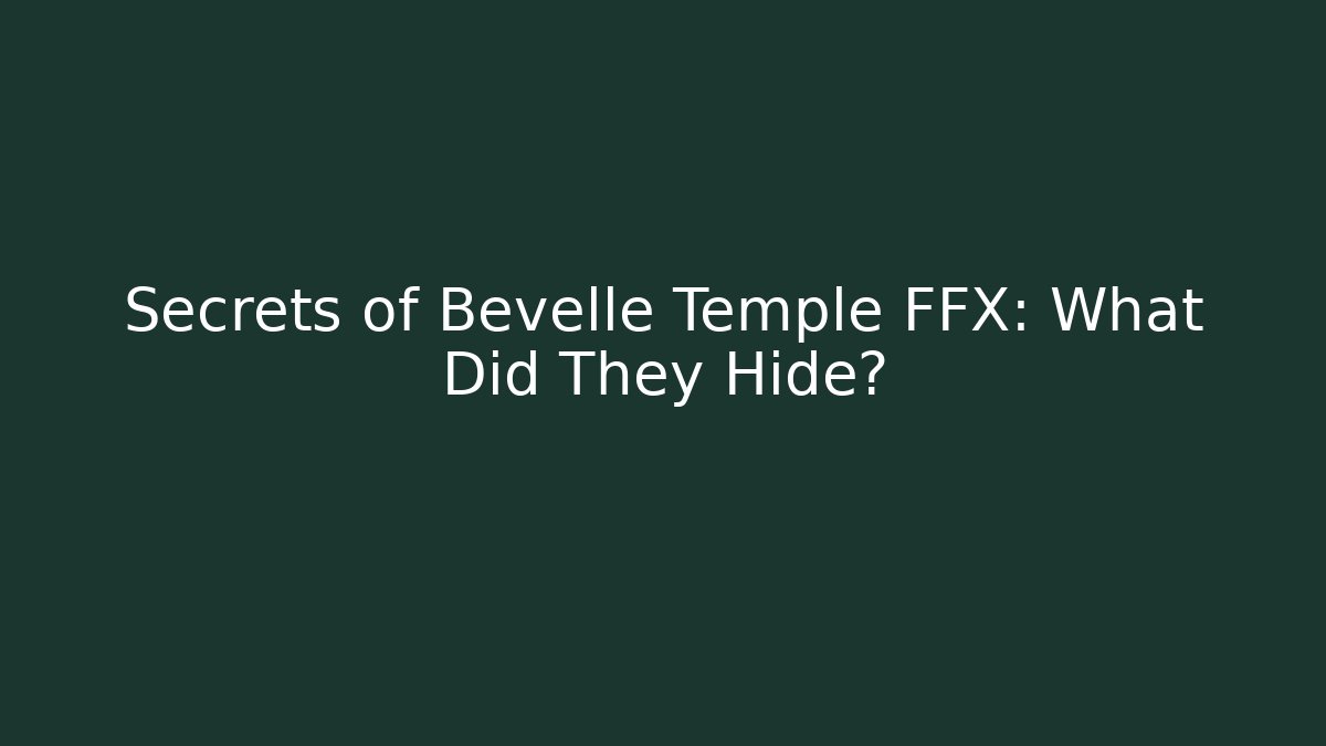 Secrets of Bevelle Temple FFX: What Did They Hide?