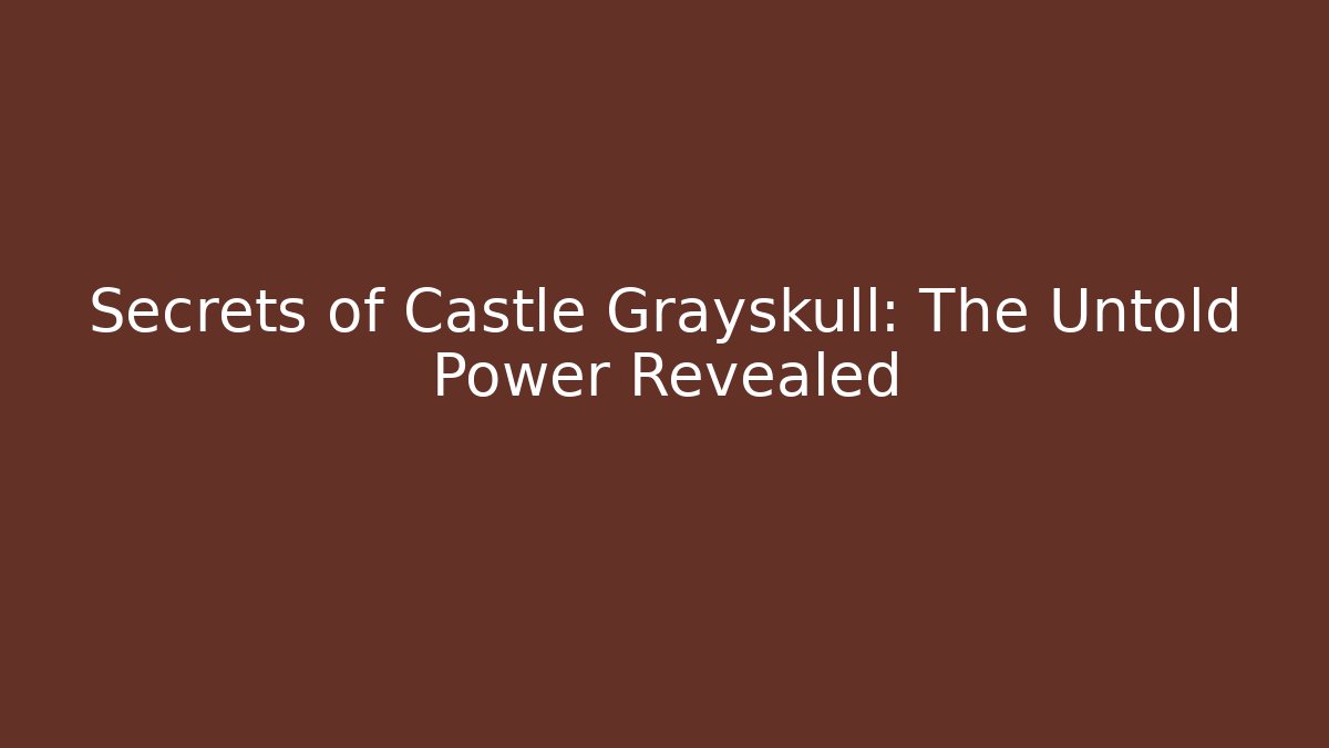 Secrets of Castle Grayskull: The Untold Power Revealed