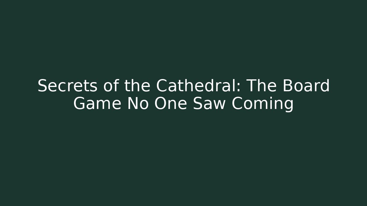 Secrets of the Cathedral: The Board Game No One Saw Coming