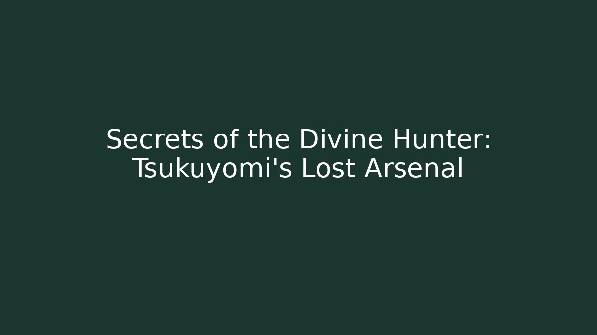 Secrets of the Divine Hunter: Tsukuyomi's Lost Arsenal