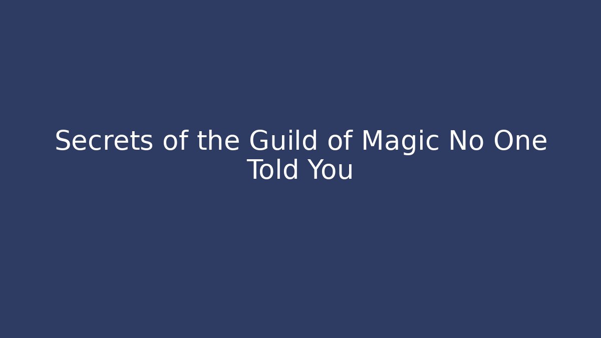 Secrets of the Guild of Magic No One Told You