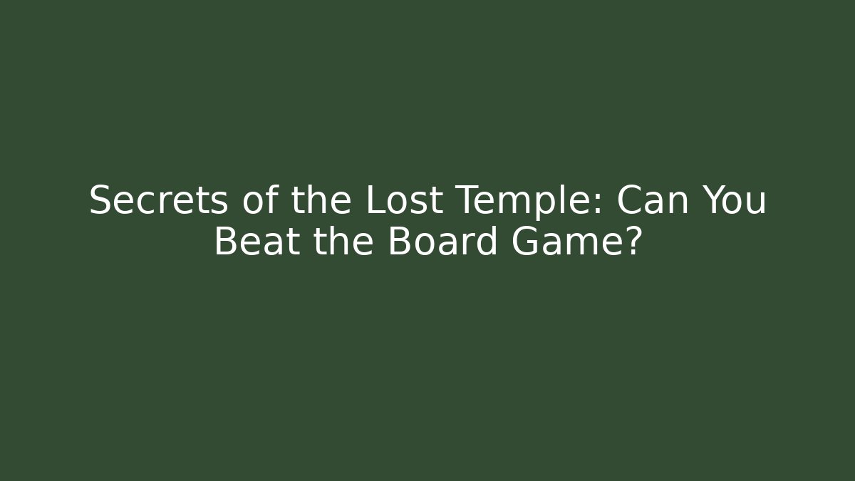Secrets of the Lost Temple: Can You Beat the Board Game?