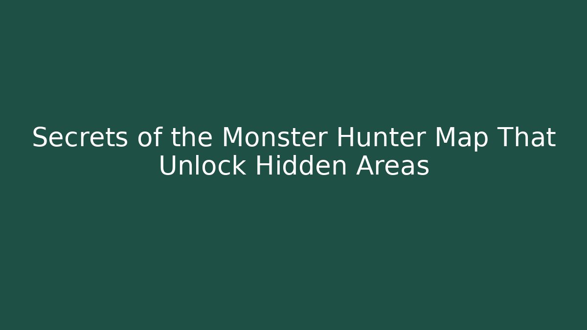 Secrets of the Monster Hunter Map That Unlock Hidden Areas - Buddy Program