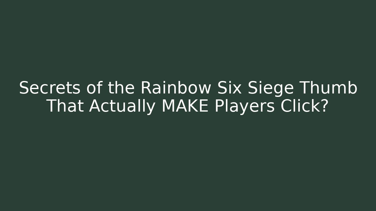 Secrets of the Rainbow Six Siege Thumb That Actually MAKE Players Click?