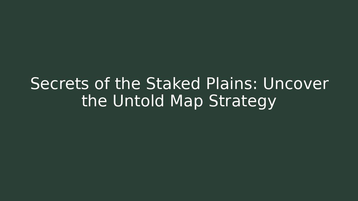 Secrets of the Staked Plains: Uncover the Untold Map Strategy