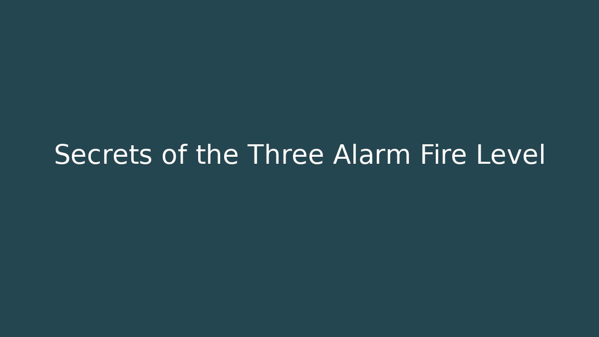 Secrets of the Three Alarm Fire Level