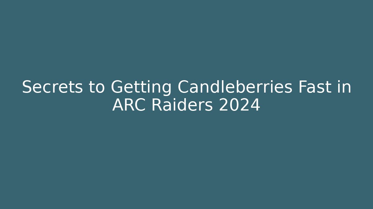 Secrets to Getting Candleberries Fast in ARC Raiders 2024 - Buddy Program