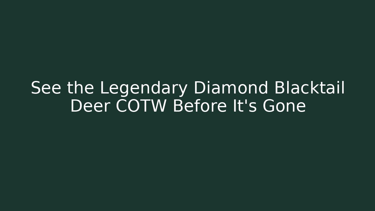 See the Legendary Diamond Blacktail Deer COTW Before It's Gone - Buddy Program
