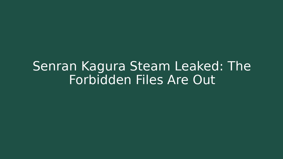 Senran Kagura Steam Leaked: The Forbidden Files Are Out