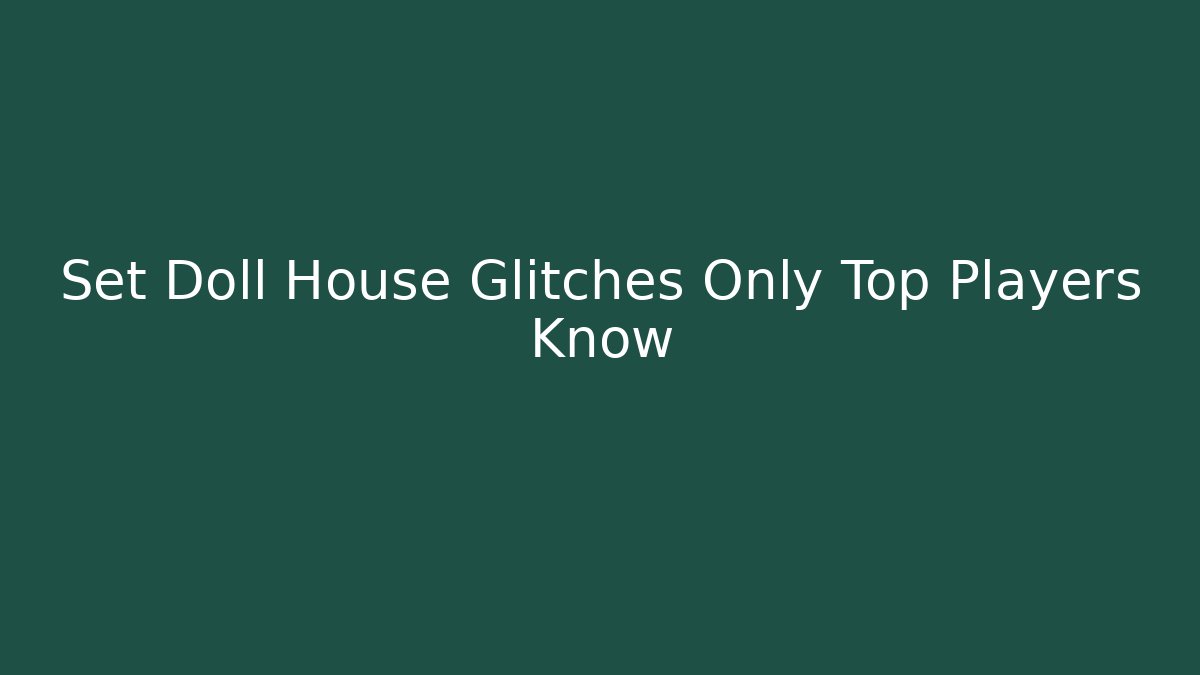 Set Doll House Glitches Only Top Players Know - Buddy Program