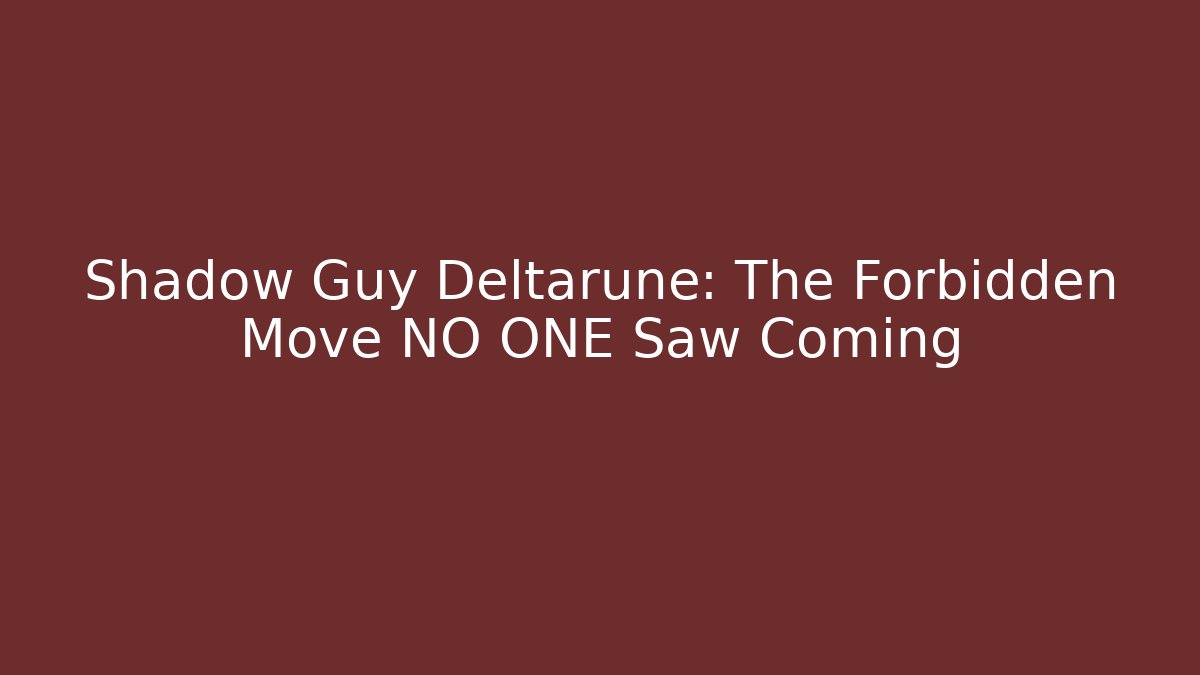 Shadow Guy Deltarune: The Forbidden Move NO ONE Saw Coming