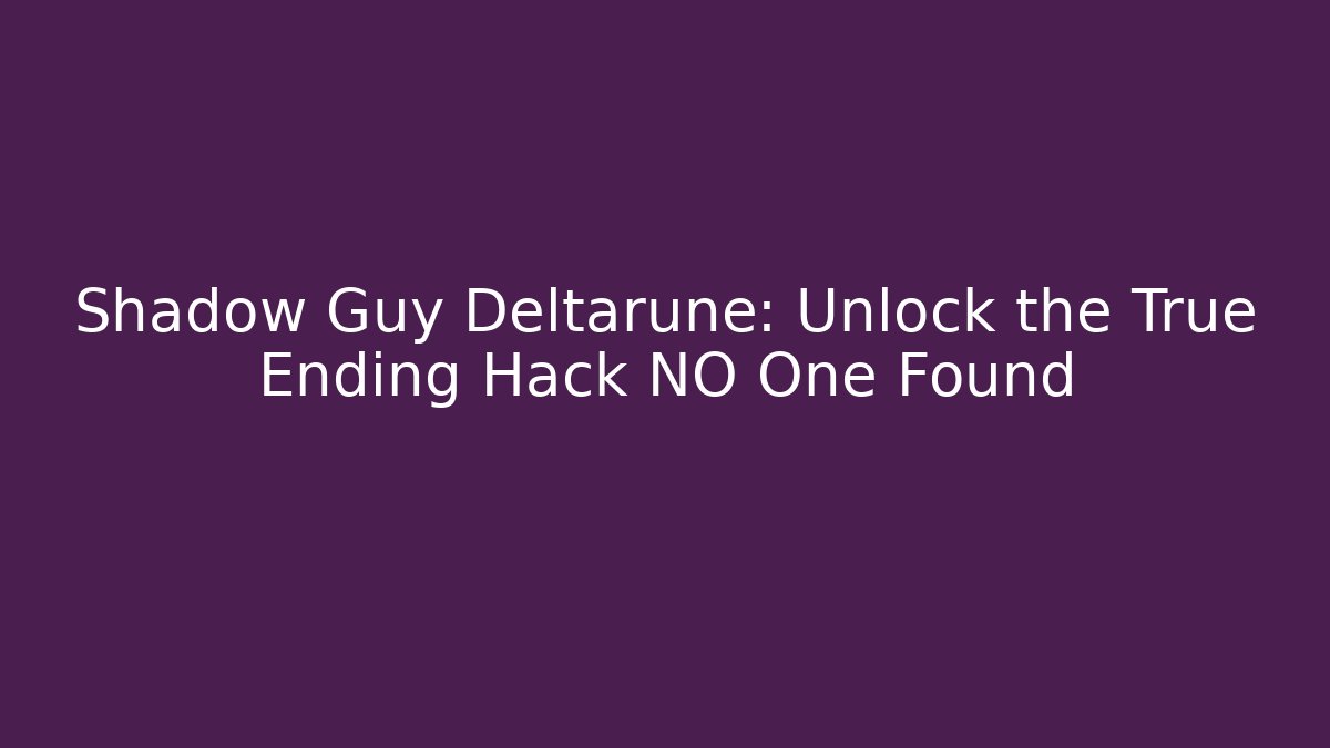 Shadow Guy Deltarune: Unlock the True Ending Hack NO One Found - Buddy Program