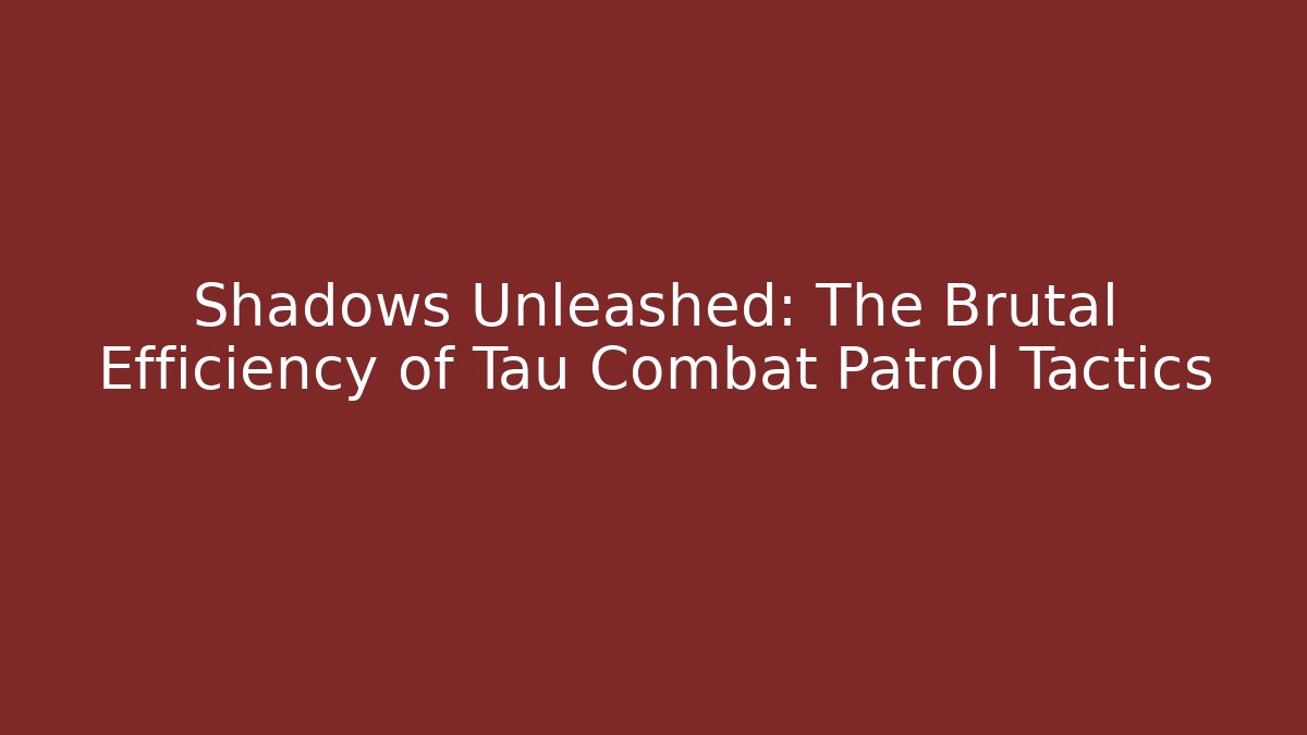 Shadows Unleashed: The Brutal Efficiency of Tau Combat Patrol Tactics - Buddy Program