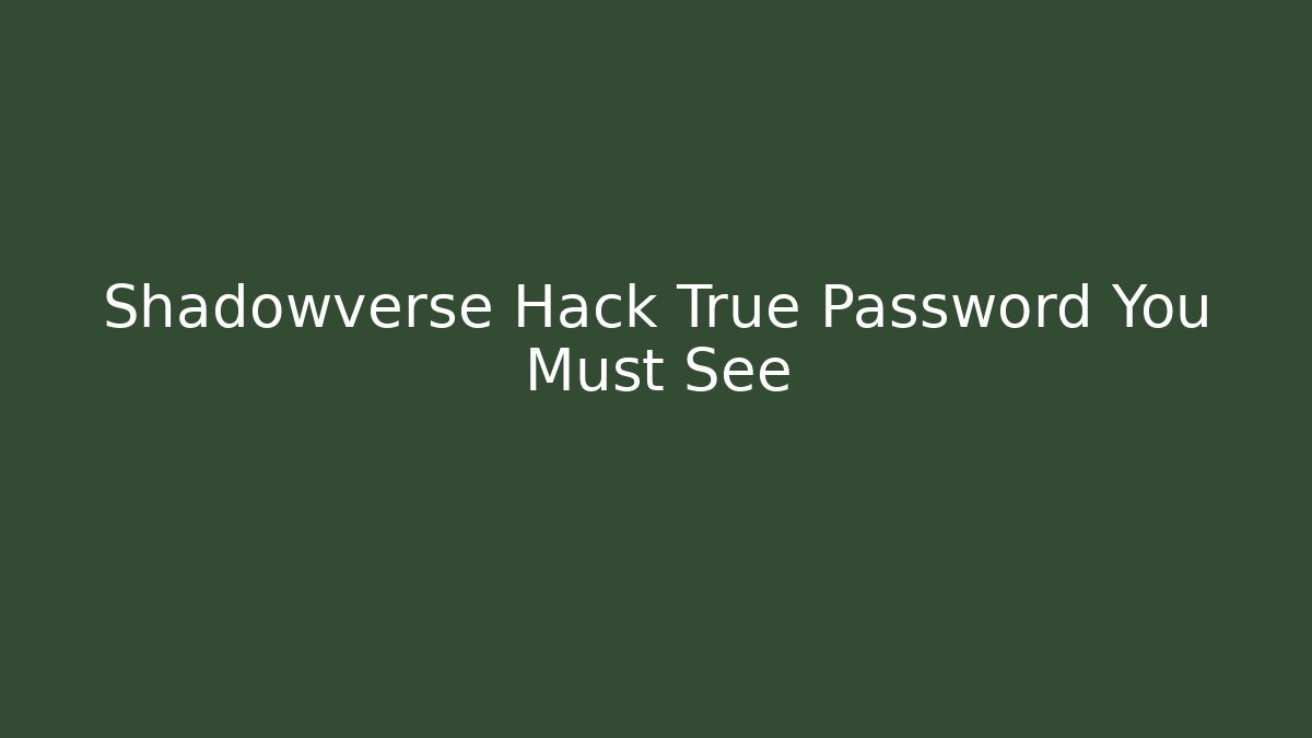Shadowverse Hack True Password You Must See