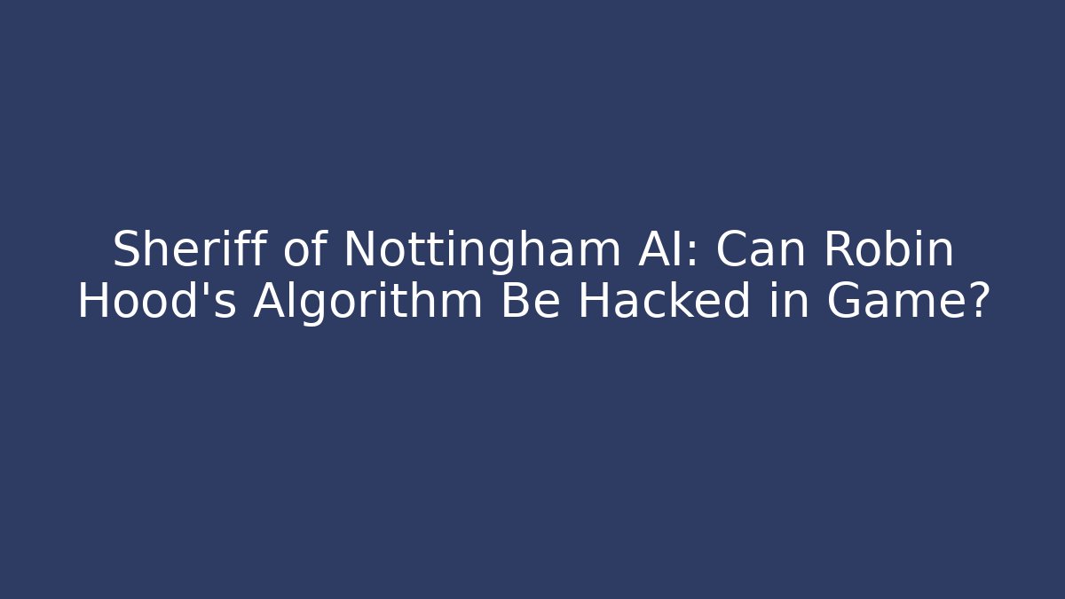 Sheriff of Nottingham AI: Can Robin Hood's Algorithm Be Hacked in Game?