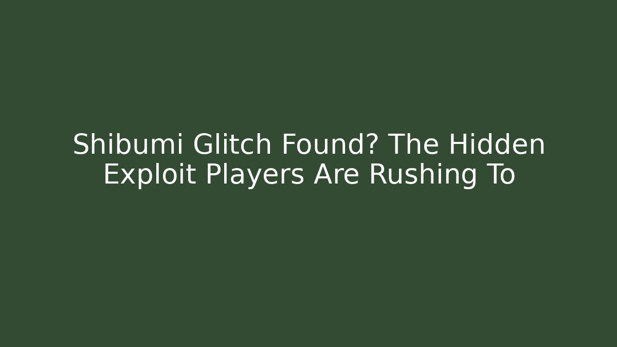 Shibumi Glitch Found? The Hidden Exploit Players Are Rushing To