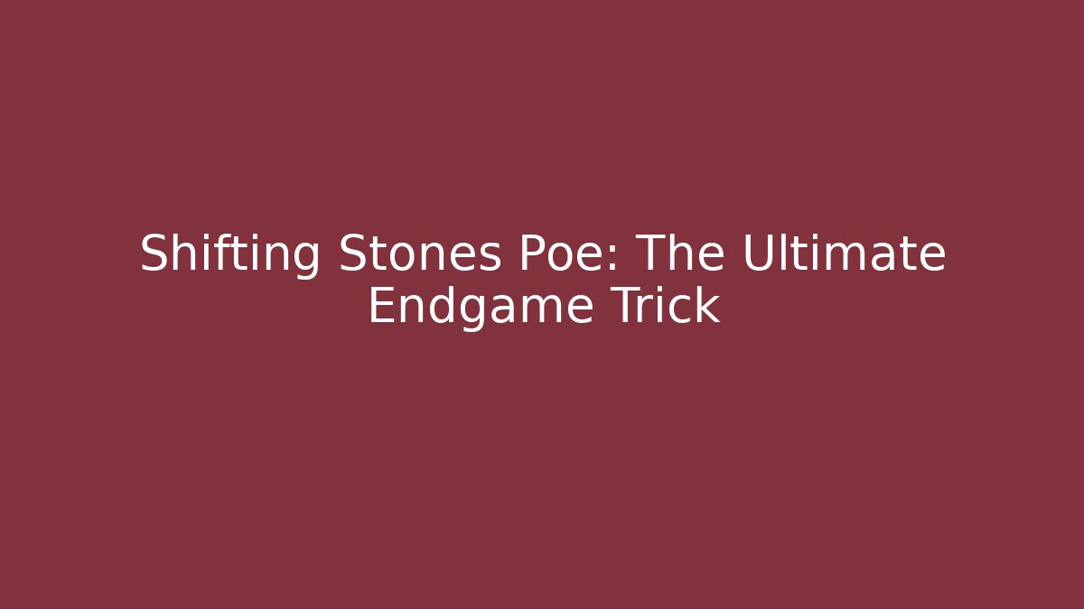 Shifting Stones Poe: The Ultimate Endgame Trick