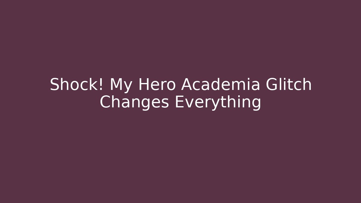 Shock! My Hero Academia Glitch Changes Everything - Buddy Program
