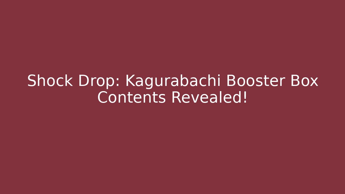 Shock Drop: Kagurabachi Booster Box Contents Revealed!
