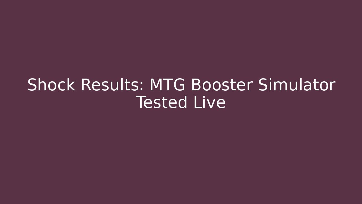 Shock Results: MTG Booster Simulator Tested Live